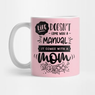 Life doesn't come with a manual it comes with a mom Mug